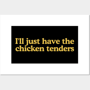 I'll Just Have The Chicken Tenders Funny Posters and Art